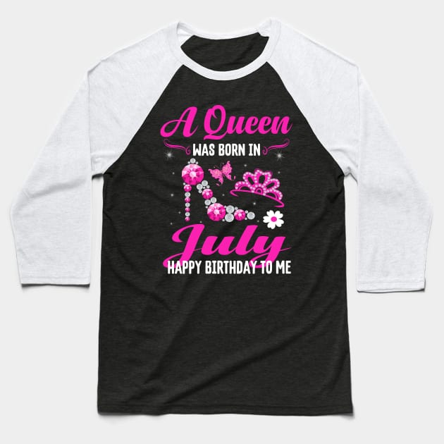 A Queen Was Born In july Happy Birthday To Me Baseball T-Shirt by CoolTees